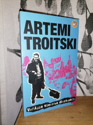 Artemi Troitski - Venäjän viimeinen diversantti - 1.p.Uusi