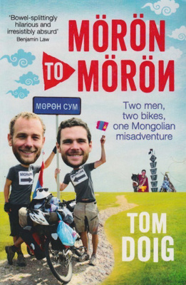 Tom Doig: Moron to Moron - two men, two bikes, one Mongolia