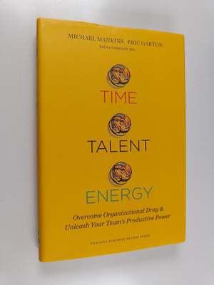 Michael C. Mankins ym. : Time, Talent, Energy - Overcome ...