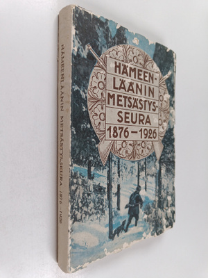 Aukusti Heinonen : Hämeenläänin metsästysseura 1876-1926