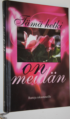 Katarina (toim.) Yliruusi : Tämä hetki on meidän : runoja...