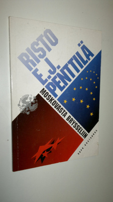 Risto E. J. Penttilä : Moskovasta Brysseliin : Suomen muu...