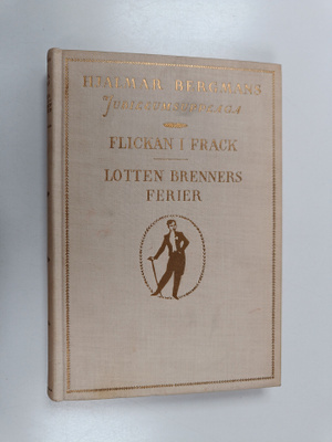 Hjalmar Bergman : Flickan i frack - Lotten Brenners ferie...
