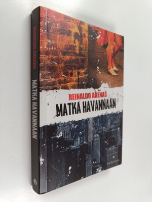 Reinaldo Arenas : Matka Havannaan : (romaani kolmesta mat...