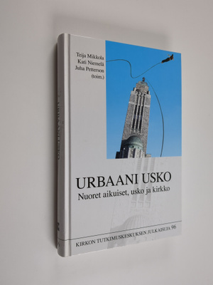 Teija ym. (toim.) Mikkola : Urbaani usko : nuoret aikuise...