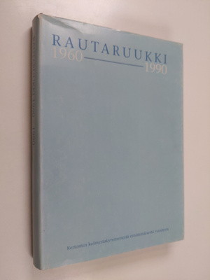 Unto Luukko : Rautaruukki 1960-1990 : kertomus kolmestaky...