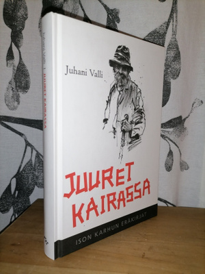 Juuret kairassa - Juhani Valli - 1.p.Uusi