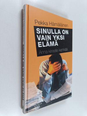 Pekka Hämäläinen : Sinulla on vain yksi elämä : anna kiir...