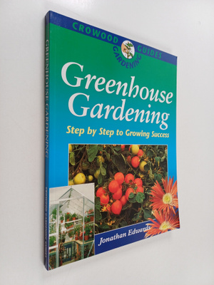 Jonathan Edwards : Greenhouse Gardening - Step by Step to...