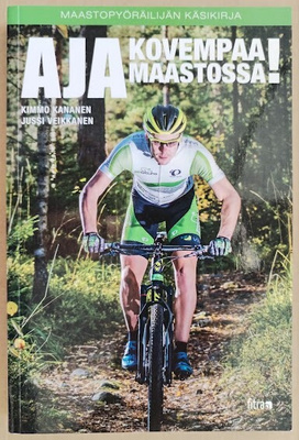 Aja kovempaa maastossa! - Maastopyöräilijän käsikirja