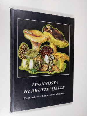 Luonnosta herkuttelijalle : ruokaohjeita kuivatuista sien...