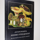 Luonnosta herkuttelijalle : ruokaohjeita kuivatuista sien... - pikkukuva 1