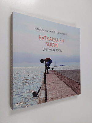 Riitta ym. Korhonen : Ratkaisujen Suomi : unelmista töitä