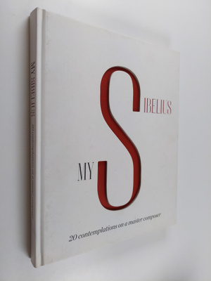 My Sibelius : 20 contemplations on a master composer - 20...