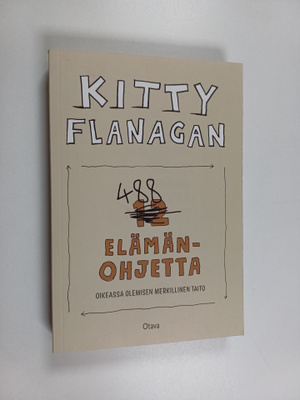 Kitty Flanagan : 488 elämänohjetta : oikeassa olemisen me...