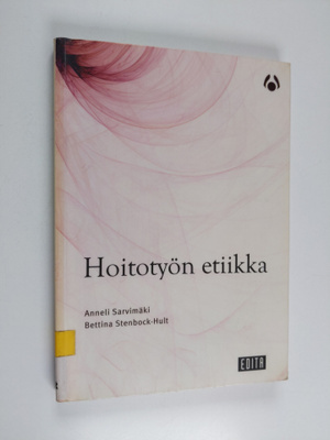 Anneli Sarvimäki : Hoitotyön etiikka