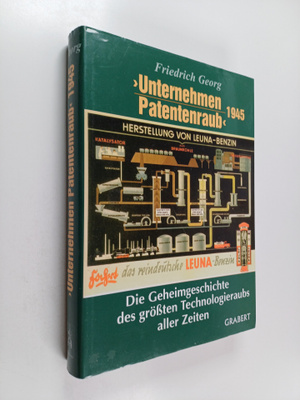 Friedrich Georg : "Unternehmen Patentenraub" 1945 : Die G...