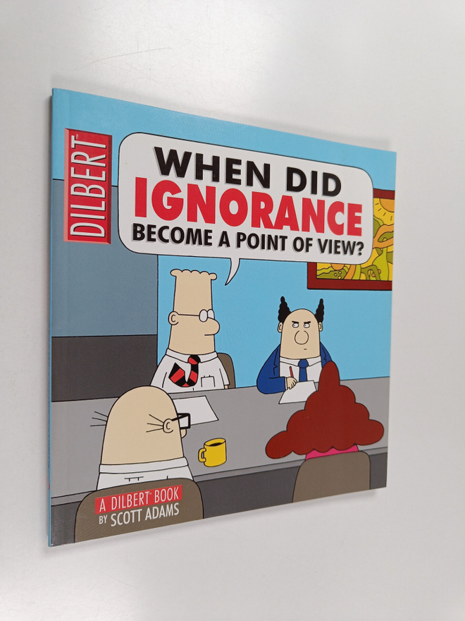Scott Adams : When did ignorance become a point of view?