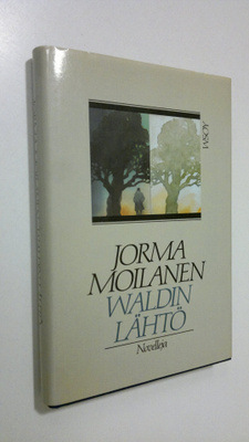 Jorma Moilanen : Waldin lähtö : novelleja