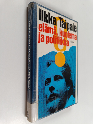 Ilkka Taipale : Elämä, kuolema ja politiikka : pakinoita