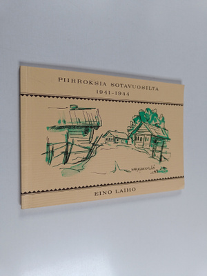 Eino Laiho : Piirroksia sotavuosilta 1941-1944 : Korpisel...