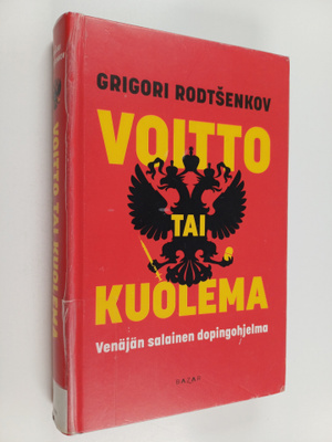 Grigori Rodtsenkov : Voitto tai kuolema : Venäjän salaine...