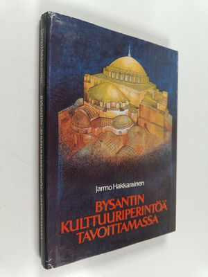 Jarmo Hakkarainen : Bysantin kulttuuriperintöä tavoittamassa