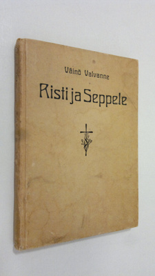 Väinö Valvanne : Risti ja seppele : kristillistä vertausk...