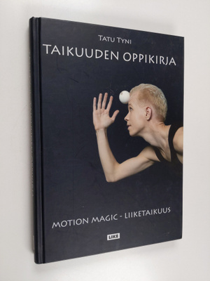 Tatu Tyni : Taikuuden oppikirja : motion magic -liiketaikuus