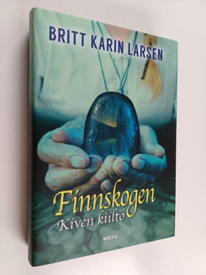 Britt Karin Larsen : Finnskogen, kiven kiilto