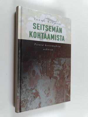 Teemu Kakkuri : Seitsemän kohtaamista : pieniä kertomuksi...
