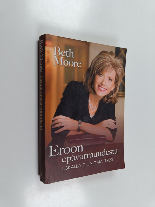 Beth Moore : Eroon epävarmuudesta - Uskalla olla oma itsesi