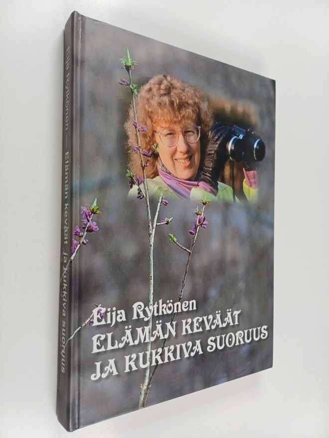 Eija Rytkönen : Elämän keväät ja kukkiva suoruus