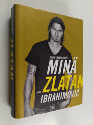 Zlatan Ibrahimovic : Minä Zlatan Ibrahimovic