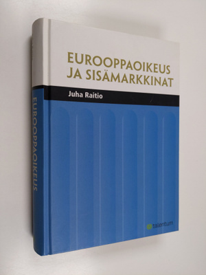 Juha Raitio : Eurooppaoikeus ja sisämarkkinat