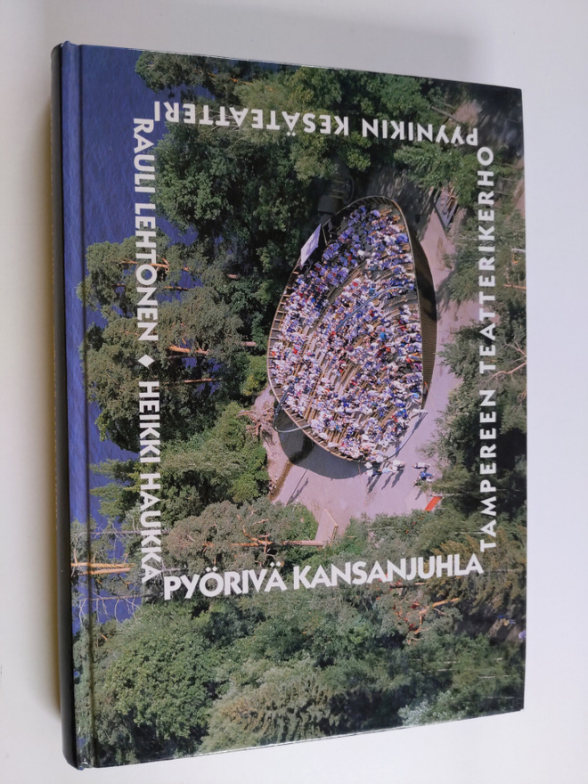 Rauli Lehtonen : Pyörivä kansanjuhla : Pyynikin kesäteatt...
