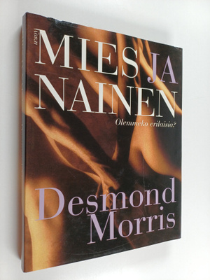 Desmond Morris : Mies ja nainen : Olemmeko erilaisia?