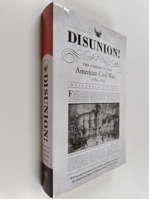 Elizabeth R. Varon : Disunion! : The Coming of the Americ...