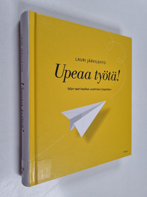 Lauri Järvilehto : Upeaa työtä! Näin teet itsellesi unelm...