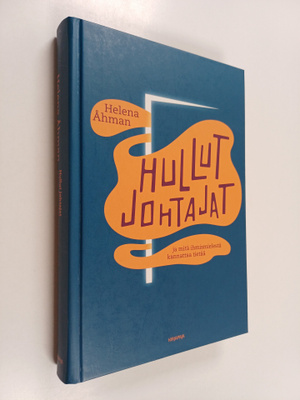 Helena Åhman : Hullut johtajat ja mitä ihmismielestä kann...