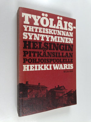 Heikki Waris : Työläisyhteiskunnan syntyminen Helsingin P...