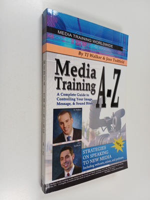 TJ. Walker : Media Training A-Z : A Complete Guide to Con...