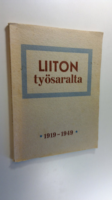 Martti (toim.) Väinölä : Liiton työsaralta : 1919-1949