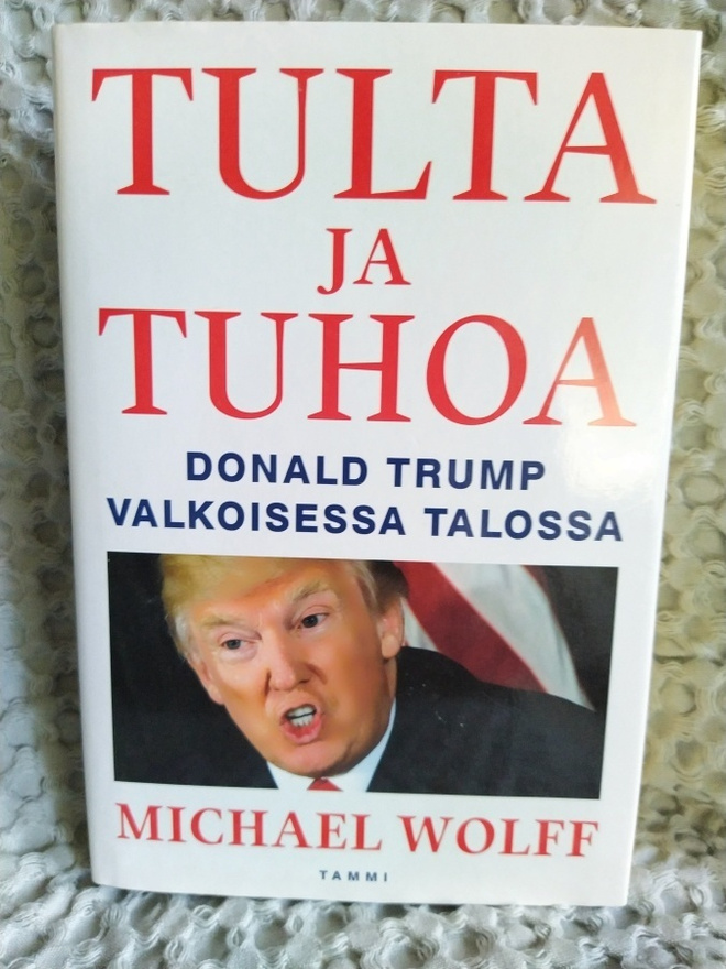 TULTA JA TUHOA - DONALD TRUMP VALKOISESSA TALOSSA