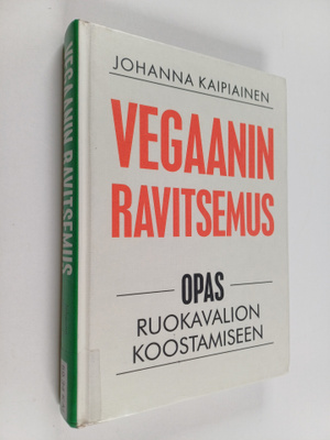 Johanna Kaipiainen : Vegaanin ravitsemus : Opas ruokavali...