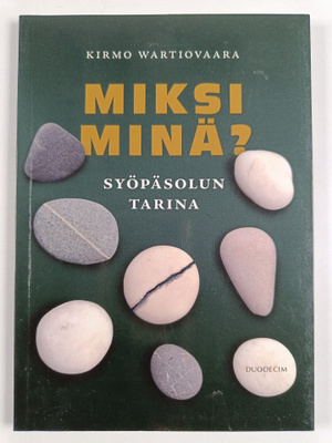 Kirmo Wartiovaara : Miksi minä? : Syöpäsolun tarina