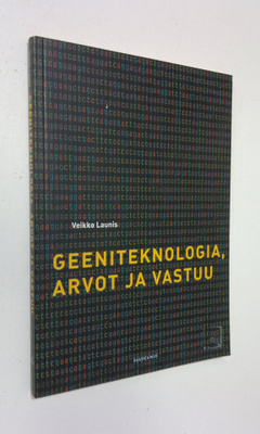 Veikko Launis : Geeniteknologia, arvot ja vastuu