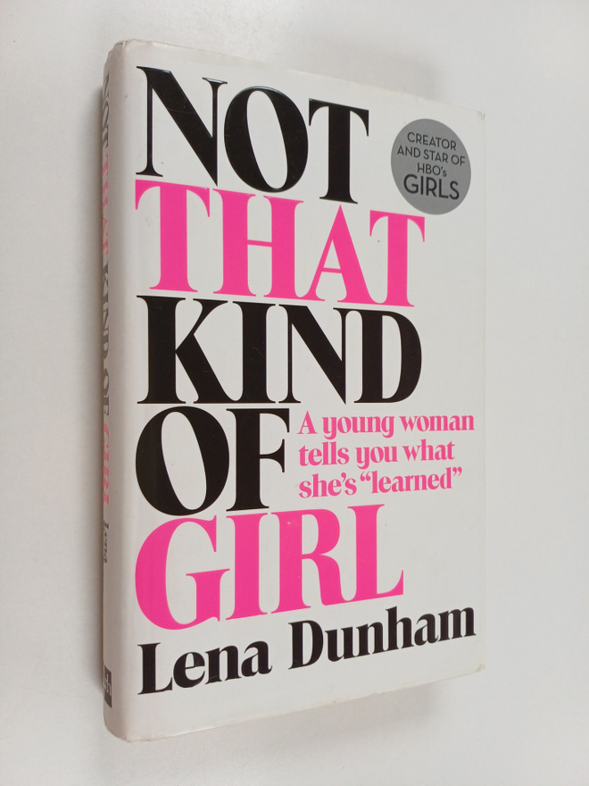 Lena Dunham : Not that kind of girl : a young woman tells...