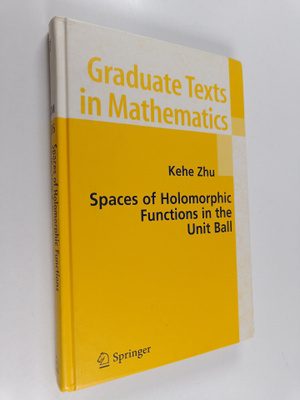 Kehe Zhu : Spaces of holomorphic functions in the unit ball