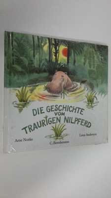 Arne Norlin : Die Geschichte vom traurigen Nilpferd